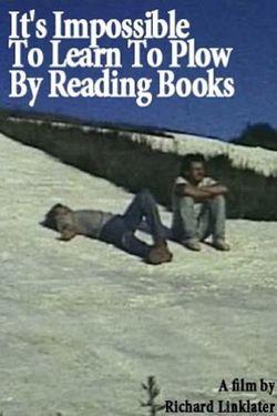 locandina del film IT'S IMPOSSIBLE TO LEARN TO PLOW BY READING BOOKS