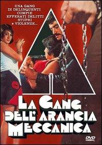 locandina del film LA GANG DELL'ARANCIA MECCANICA