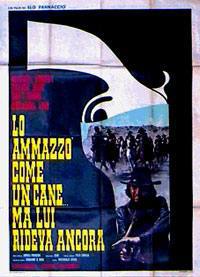 locandina del film LO AMMAZZO' COME UN CANE... MA LUI RIDEVA ANCORA