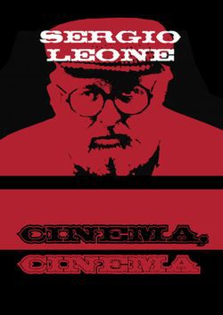 locandina del film SERGIO LEONE: CINEMA, CINEMA