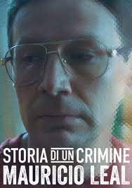 locandina del film STORIA DI UN CRIMINE: MAURICIO LEAL