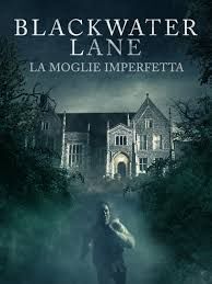 locandina del film BLACKWATER LANE - LA MOGLIE IMPERFETTA