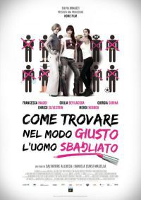 locandina del film COME TROVARE NEL MODO GIUSTO L'UOMO SBAGLIATO