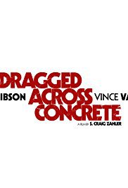 locandina del film DRAGGED ACROSS CONCRETE - POLIZIOTTI AL LIMITE