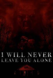 locandina del film I WILL NEVER LEAVE YOU ALONE