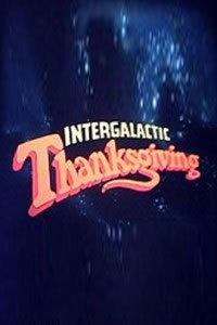 locandina del film INTERGALACTIC THANKSGIVING
