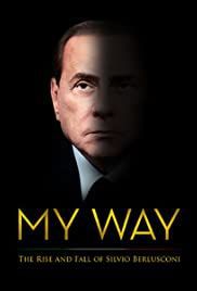 locandina del film MY WAY : THE RAISE AND FALL OF SILVIO BERLUSCONI