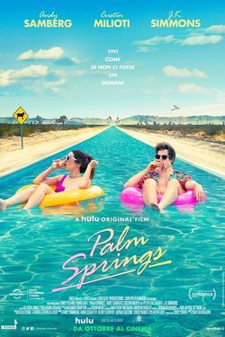 locandina del film PALM SPRINGS - VIVI COME SE NON CI FOSSE UN DOMANI
