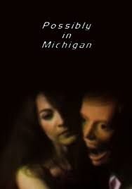 locandina del film POSSIBLY IN MICHIGAN