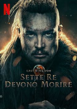locandina del film THE LAST KINGDOM: SETTE RE DEVONO MORIRE