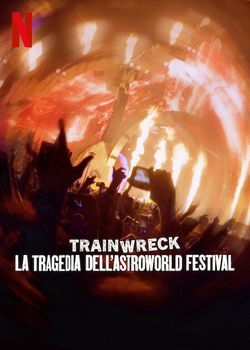 TRAINWRECK: LA TRAGEDIA DELLASTROWORLD FESTIVAL