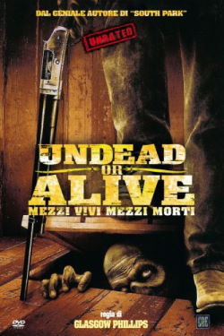 locandina del film UNDEAD OR ALIVE - MEZZI VIVI E MEZZI MORTI